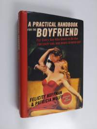 A Practical Handbook for the Boyfriend - For Every Guy Who Wants to be One/For Every Girl Who Wants to Build One