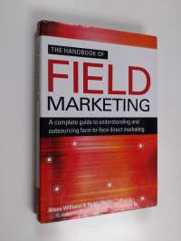 The handbook of field marketing : a complete guide to understanding and outsourcing face-to-face direct marketing