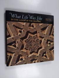 What life was like in the lands of the Prophet : Islamic world, AD 570-1405