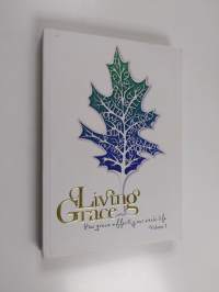 Living grace - how grace affects your whole life volume 1