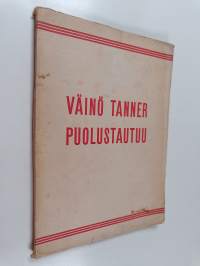 Väinö Tanner puolustautuu