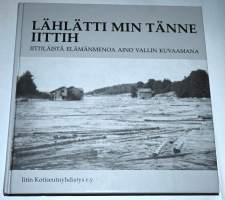 Lählätti min tänne Iittih : iittiläistä elämänmenoa Aino Vallin kuvaamana