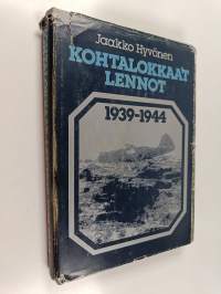 Kohtalokkaat lennot 1939-1944 : ilmavoimiemme lentotoiminnassa surmansa saaneet, kadonneet, sotavankeuteen joutuneet sekä laskuvarjolla pelastautuneet