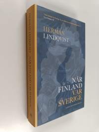 När Finland var Sverige : historien om de 700 åren innan riket sprängdeS