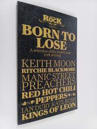 Born to Lose - A Selection of the World&#039;s Best Rock Writing