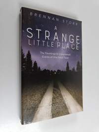 A Strange Little Place : The Hauntings and Unexplained Events of One Small Town
