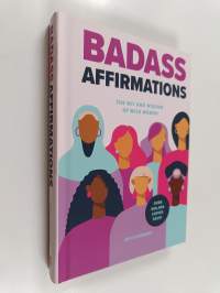 Badass Affirmations - The Wit and Wisdom of Wild Women (Inspirational Quotes for Women, Book Gift for Women, Powerful Affirmations)