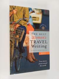 The Best Women&#039;s Travel Writing 2011 - True Stories from Around the World