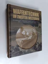 Waffentechnik im Zweiten Weltkrieg : Infanteriewaffen, ungepanzerte Fahrzeuge, gepanzerte Fahrzeuge, Artillerie, Spezialwaffen, Flugzeuge, Schiffe