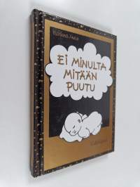 Ei minulta mitään puutu : kultahippuja
