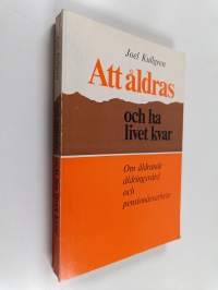 Att åldras och ha livet kvar : om åldrande, åldringsvård och pensionärsarbete
