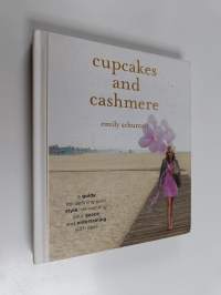 Cupcakes and Cashmere : A Guide for Defining Your Style, Reinventing Your Space, and Entertaining with Ease