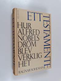Ett testamente : hur Alfred Nobels dröm blev verklighet