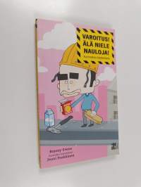 Varoitus! Älä niele nauloja! : kummallisia käyttöohjeita