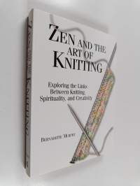 Zen And The Art Of Knitting - Exploring the Links Between Knitting, Spirituality, and Creativity