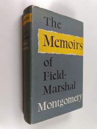 The Memoirs of Field-marshal the Viscount Montgomery of Alamein, K.G..