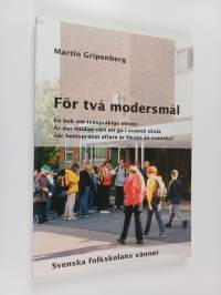 För två modersmål - en bok om tvåspråkiga elever : är det mödan värt att gå i svensk skola när hemspråket oftare är finska än svenska?