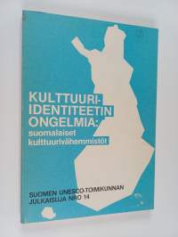 Kulttuuri-identiteetin ongelmia : suomalaiset kulttuurivähemmistöt : raportti Suomen Unesco-toimikunnan seminaarista Kulttuuri-identiteetti ja kulttuuri pluralism...