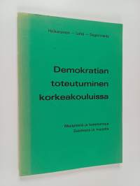 Demokratian toteutuminen korkeakouluissa : mielipiteitä ja kommentteja Suomesta ja muualta