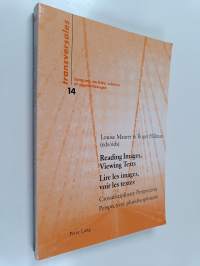 Reading images, viewing texts : crossdisciplinary perspectives = Lire les images, voir les textes : perspectives pluridisciplinaires
