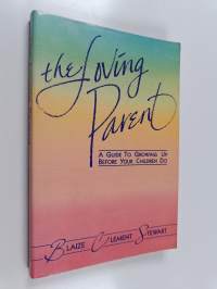 The Loving Parent : A Guide to Growing Up Before Your Children Do