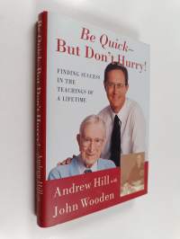 Be quick, but don&#039;t hurry : learning success from the teachings of a lifetime