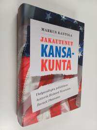 Jakautunut kansakunta - Yhdysvaltojen poliittinen historia Richard Nixonista Barack Obamaan