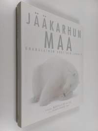 Jääkarhun maa : uhanalainen arktinen luonto