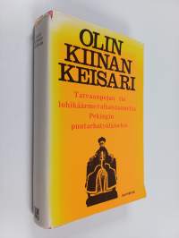 Olin Kiinan keisari : taivaanpojan tie lohikäärmevaltaistuimelta Pekingin puutarhatyöläiseksi