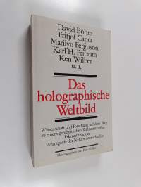 Das holographische Weltbild - Wiss. u. Forschung auf d. Weg zu e. ganzheitl. Weltverständnis - Erkenntnisse d. Avantgarde d. Naturwiss