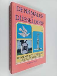 Denkmäler in Düsseldorf 1 : Wegekreuze, Kapellen, Heiligenhäuschen