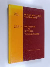 Kuinka koulutan kanakoirani : kotona ja kentällä