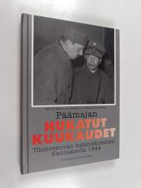 Päämajan hukatut kuukaudet : tilannekuvan hahmottuminen Kannaksella 1944 (signeerattu)