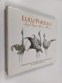 Lulu Phezulu - Leigh Voight&#039;s African Album : a Miscellany of Paintings, Curiosities, Lore, and Legend by a Bushveld Naturalist