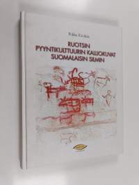 Ruotsin pyyntikulttuurin kalliokuvat suomalaisin silmin (signeerattu, tekijän omiste)