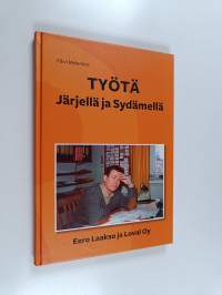 Työtä järjellä ja sydämella : Eero Laakso ja Loval Oy