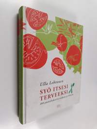 Syö itsesi terveeksi : 100 puutarhakasvia ruokana ja rohtona