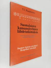 Suomalaisten kansansävelmien lähdetutkimuksia : Suomen kansan sävelmiä 1 : Hengelliset sävelmät = Quellenforschungen zu finnischen geistlichen Volksmelodien