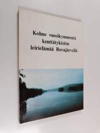 Kolme vuosikymmentä kenttätykistön leirielämää Rovajärvellä