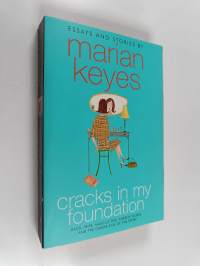 Cracks in My Foundation : Bags, Trips, Make-up Tips, Charity, Glory, and the Darker Side of the Story - Essays and Stories by Marian Keyes