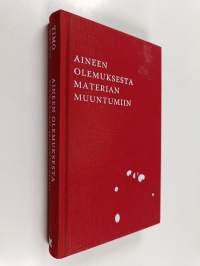 Aineen olemuksesta materian muuntumiin