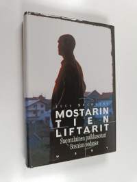 Mostarin tien liftarit : suomalainen palkkasoturi Bosnian sodassa