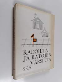 Radoilta ja ratojen varsilta : rautatieläisten elämää entisaikaan heidän itsensä kuvaamana