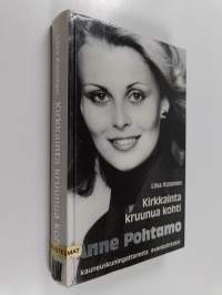 Kirkkainta kruunua kohti : Anne Pohtamo : kauneuskuningattaresta evankelistaksi