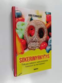 Sokerimyrkytys : totuus sokerin vaikutuksesta kasvuun ja terveyteen