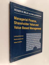 Managerial finance, shareholder value and value based management : linking business performance and value creation