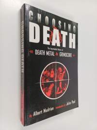 Choosing death : the improbable history of death metal &amp; grindcore