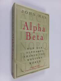 Alpha Beta : How Our Alphabet Shaped the Western World