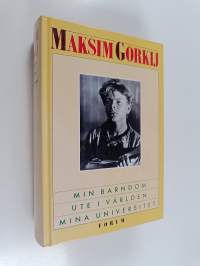 Min barndom ; Ute I världen ; Mina universitet