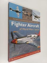 Fighter Aircraft of World Wars I and II : An Illustrated History of Fighter Planes from 1914 to 1945